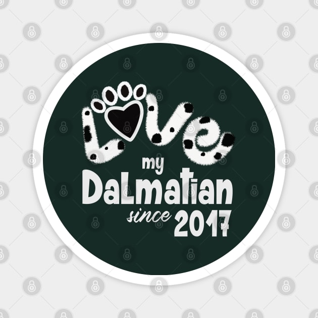 love my dalmatian since 2017 Magnet by ArteriaMix